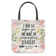 I will go before you and make the crooked places straight Isaiah 45:2 tote bag - Gossvibes