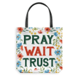 Pray wait trust tote bag - Gossvibes