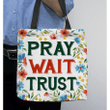 Pray wait trust tote bag - Gossvibes