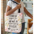 I will go before you and make the crooked places straight Isaiah 45:2 tote bag - Gossvibes