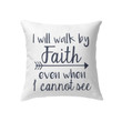 I will walk by faith even when I cannot see Christian pillow - Christian pillow, Jesus pillow, Bible Pillow - Spreadstore
