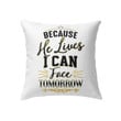 Because he lives I can face tomorrow Christian pillow - Christian pillow, Jesus pillow, Bible Pillow - Spreadstore
