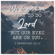 We do not know what to do, but our eyes are on you 2 Chronicles 20:12 canvas wall art