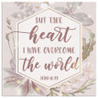 But take heart I have overcome the world John 16:33 canvas wall art
