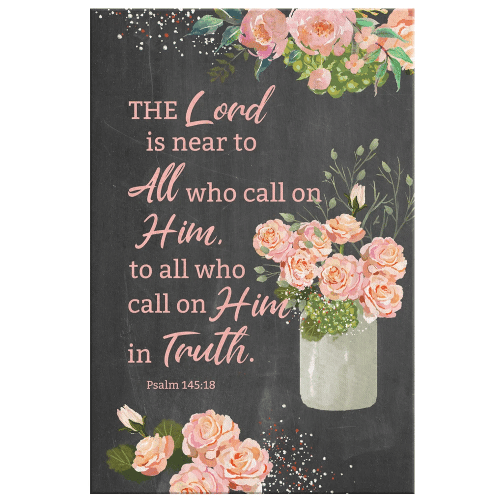 Scripture wall art: Psalm 145:18 The Lord is near to all who call on him canvas print
