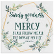 Bible verse wall art: Psalm 23:6 Surely goodness and mercy canvas print