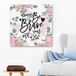 Alway be brave with your life canvas wall art
