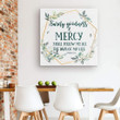 Bible verse wall art: Psalm 23:6 Surely goodness and mercy canvas print