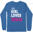 This girl loves Jesus long sleeve t-shirt - Gossvibes