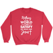 Nothing in this world can satisfy my soul like Jesus Christian sweatshirt - Gossvibes