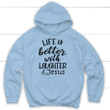 Life is better with laughter and Jesus hoodie - Christian hoodies - Gossvibes
