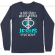 In our crazy messy world Jesus is my peace JESUS long sleeve t-shirt - Gossvibes