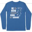 He is hero friens king my savior Jesus long sleeve t-shirt - Gossvibes