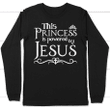 This princess is powered by Jesus long sleeve t shirt - christian apparel - Gossvibes