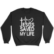 Jesus saved my life Christian sweatshirt - Gossvibes