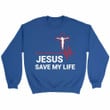 Jesus saved my life Christian sweatshirt | Jesus sweatshirts - Gossvibes