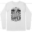 Believe in the Lord Jesus Christ Acts 16:31 Christian long sleeve t-shirt - Gossvibes