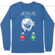 Jesus is calling you Jesus long sleeve t-shirt - Gossvibes