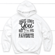 Jesus loves you but I'm his favorite Christian hoodie - Gossvibes