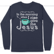 In the morning when I rise give me Jesus long sleeve t-shirt | Christian apparel - Gossvibes