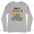 Only Jesus can turn a mess into a message Christian long sleeve t-shirt - Gossvibes