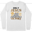 Only Jesus can turn a mess into a message Christian long sleeve t-shirt - Gossvibes