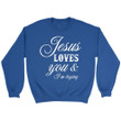Jesus loves you and I'm trying Christian sweatshirt - Gossvibes