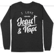 I Love Jesus and naps long sleeve t-shirt | Christian apparel - Gossvibes