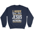I hope you are following Jesus sweatshirt - Christian sweatshirts - Gossvibes
