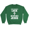 I don't believe in luck I believe in Jesus Christian sweatshirt - Gossvibes