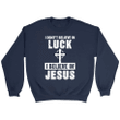 I don't believe in luck I believe in Jesus Christian sweatshirt - Gossvibes