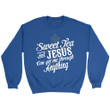 Sweet tea and Jesus can get me through anything Christian sweatshirt - Gossvibes