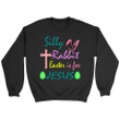 Christian sweatshirt: Silly Rabbit Easter is for Jesus sweatshirt - Gossvibes