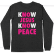 Know Jesus know peace christian long sleeve t shirt - Gossvibes