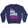 This girl loves Jesus sweatshirt - Christian sweatshirts - Gossvibes