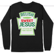 Psalm 34:3 Relish sweet Jesus long sleeve t shirt | christian apparel - Gossvibes