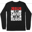 Jesus is my savior not my religion christian long sleeve t shirt - Gossvibes