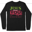Jesus loves you but he loves me more long sleeve t-shirt - Gossvibes