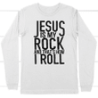 Jesus is my rock and that's how I roll long sleeve t-shirt - Gossvibes
