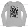 Jesus is my rock and that's how I roll long sleeve t-shirt - Gossvibes