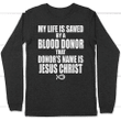 My life is saved by a blood donor named Jesus Christ long sleeve t-shirt - Gossvibes