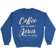 Coffee gets me started Jesus keeps me going Christian sweatshirt - Gossvibes