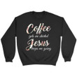 Coffee gets me started Jesus keeps me going Christian sweatshirt - Gossvibes
