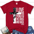 I love you to the cross and back women's christian t-shirt - Gossvibes
