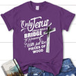 Only Jesus could build a bridge to heaven womens christian t-shirt - Gossvibes