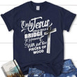 Only Jesus could build a bridge to heaven womens christian t-shirt - Gossvibes