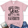 Jesus loves you but I'm his favorite womens christian t-shirt | Jesus shirts - Gossvibes