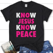 Know Jesus know peace womens christian t-shirt - Gossvibes