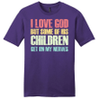 I Love God But Some Of His Children Get On My Nerves mens Christian t-shirt - Gossvibes