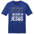 I don't believe in luck I believe in Jesus mens Christian t-shirt - Gossvibes